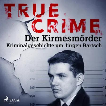 True Crime: Der Kirmesmörder - Kriminalgeschichte um Jürgen Bartsch af Regina Schleheck