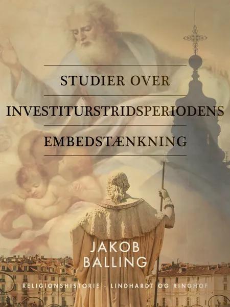 Studier over investiturstridsperiodens embedstænkning af Jakob Balling