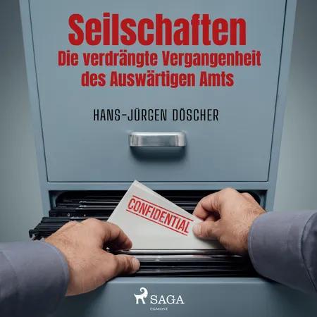 Seilschaften - Die verdrängte Vergangenheit des Auswärtigen Amts af Hans-Jürgen Döscher