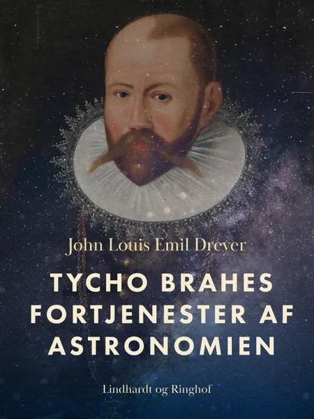 Tycho Brahes fortjenester af astronomien af John Louis Emil Dreyer
