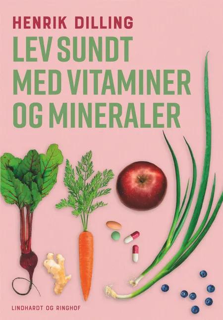 Lev sundt med vitaminer og mineraler af Henrik Dilling