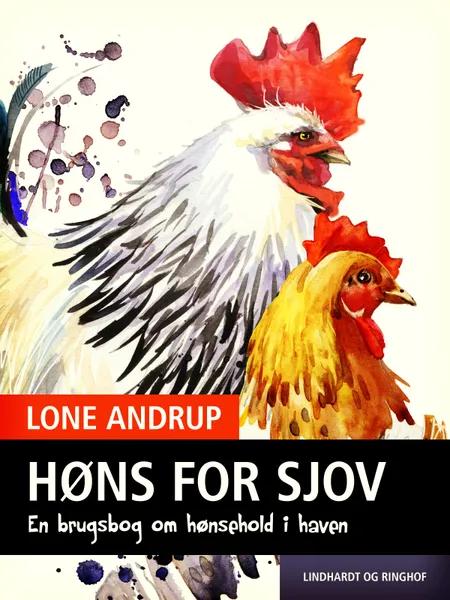 Høns for sjov. En brugsbog om hønsehold i haven. af Lone Andrup