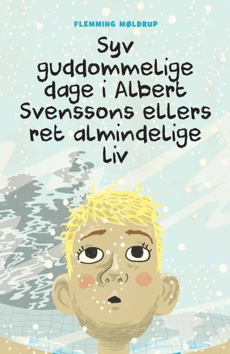 Syv guddommelige dage i Albert Svenssons ellers ret almindelige liv af Flemming Møldrup