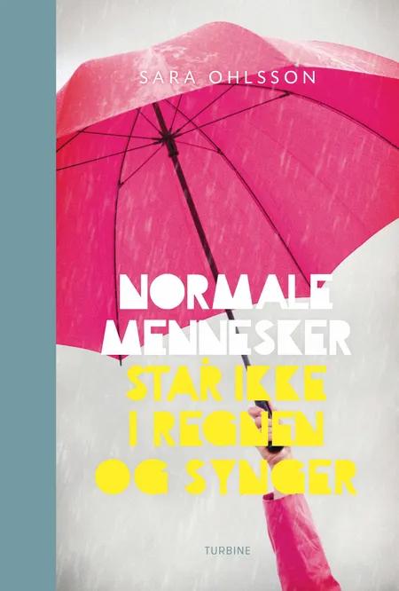 Normale mennesker står ikke i regnen og synger af Sara Ohlsson