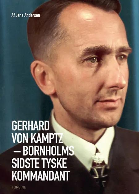Gerhard von Kamptz - Bornholms sidste tyske kommandant af Jens Andersen
