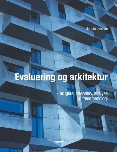Evaluering og arkitektur - brugere, interview, analyse og fænomenologi af Jan Johansson