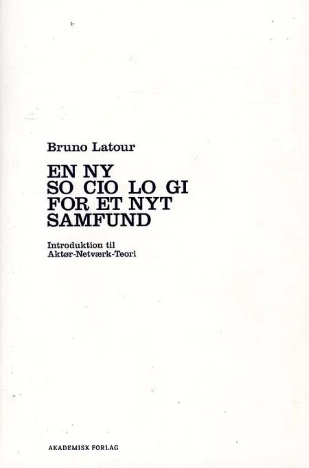 En ny sociologi for et nyt samfund af Bruno Latour