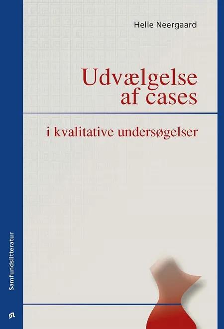 Udvælgelse af cases i kvalitative undersøgelser af Helle Neergaard