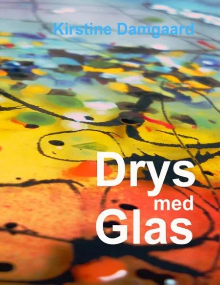 Drys med Glas af Kirstine Damgaard