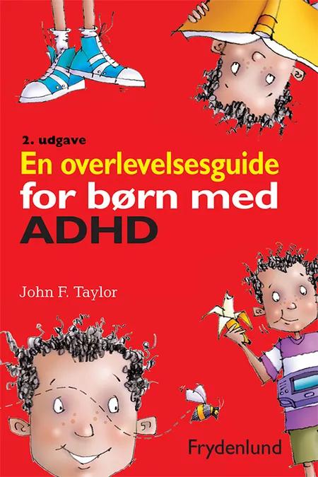 En overlevelsesguide for børn med ADHD af John F. Taylor