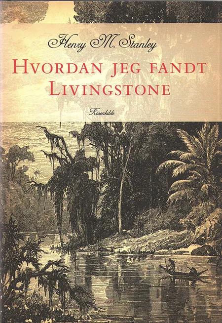 Hvordan jeg fandt Livingstone af Henry Morton Stanley