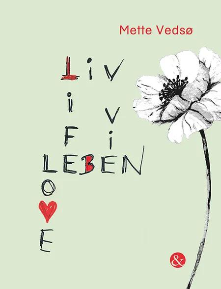 Liv Life Leben Vie Love af Mette Vedsø