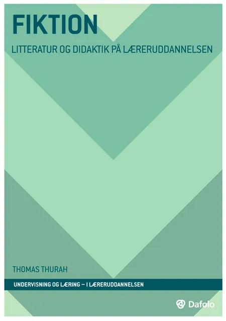 Fiktion - litteratur og didaktik på læreruddannelsen af Thomas Thurah
