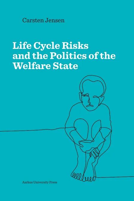 Life Cycle Risks and the Politics of the Welfare state af Carsten Jensen