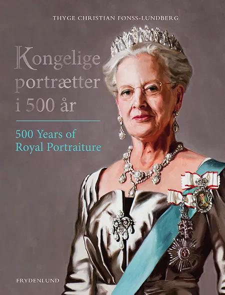 Kongelige portrætter i 500 år af Thyge Christian Fønss-Lundberg