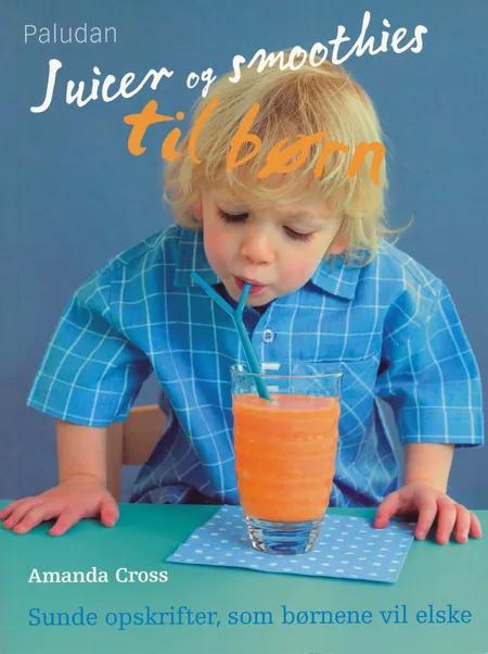 Juicer og smoothies til børn af Amanda Cross