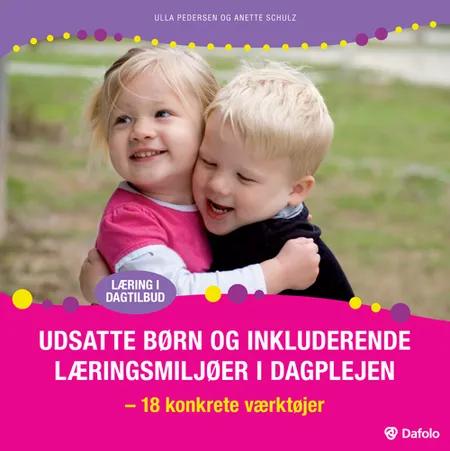 Udsatte børn og inkluderende læringsmiljøer i dagplejen af Ulla Pedersen