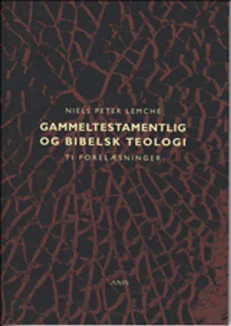 Gammeltestamentlig og bibelsk teologi af Niels Peter Lemche