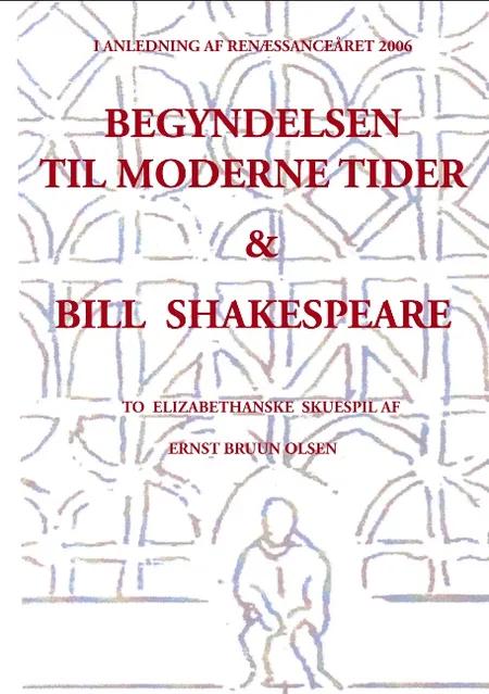 Begyndelsen til moderne tider & Bill Shakespeare af Ernst Bruun Olsen