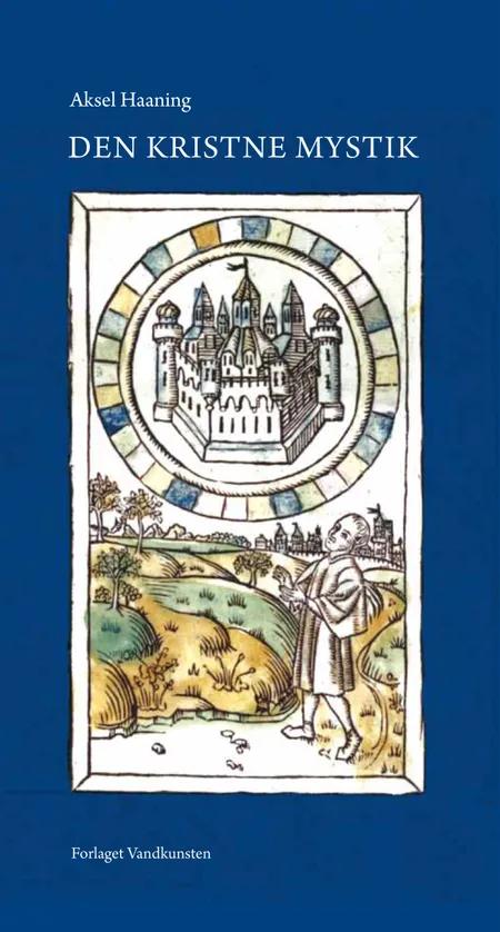 Den kristne mystik - fra middelalderens verden af Aksel Haaning