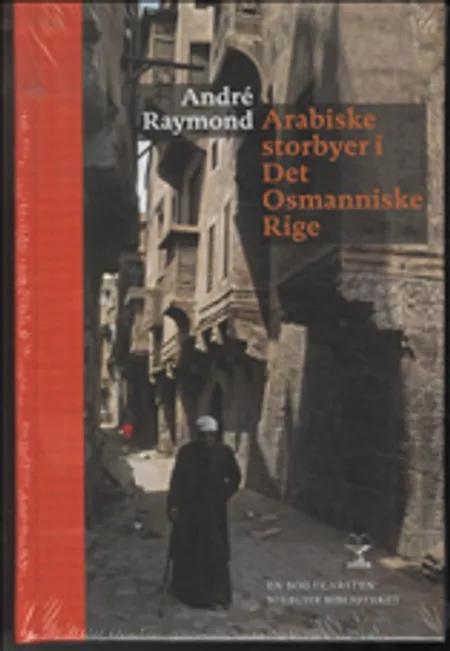 Arabiske storbyer i Det Osmanniske rige af André Raymond