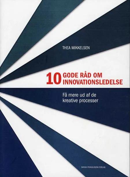 10 gode råd om innovationsledelse af Thea Mikkelsen