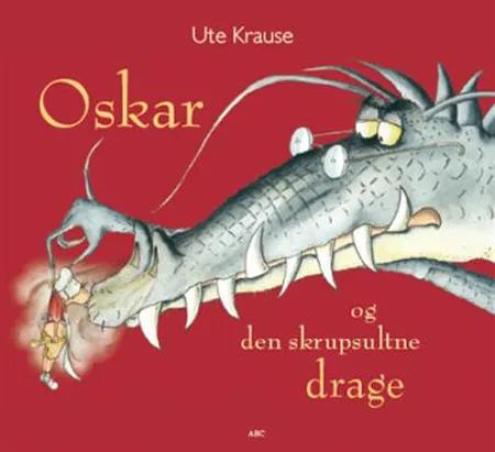 Oskar og den skrupsultne drage af Ute Krause