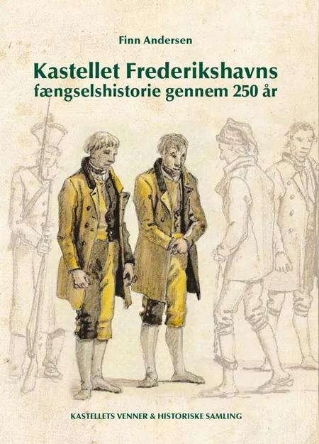 Kastellet Frederikshavns fængselshistorie gennem 250 år af Finn Andersen