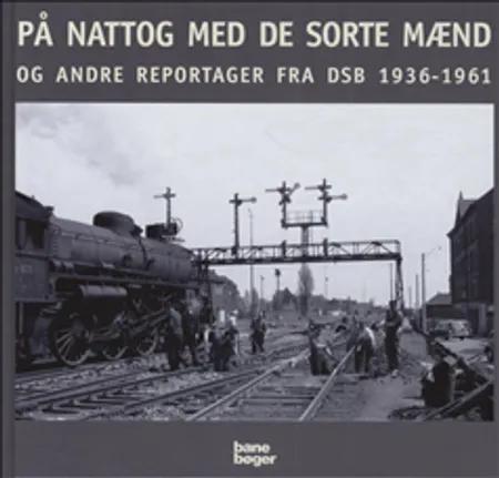 På nattog med de sorte mænd og andre reportager fra DSB 1936-1961 af Morten Flindt Larsen