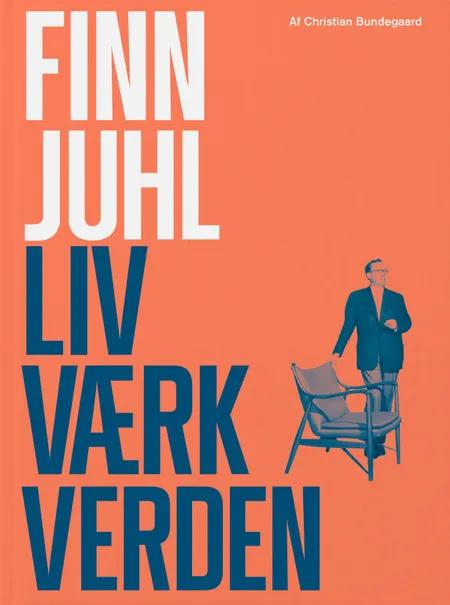 Finn Juhl. Liv. Værk. Verden af Christian Bundegaard