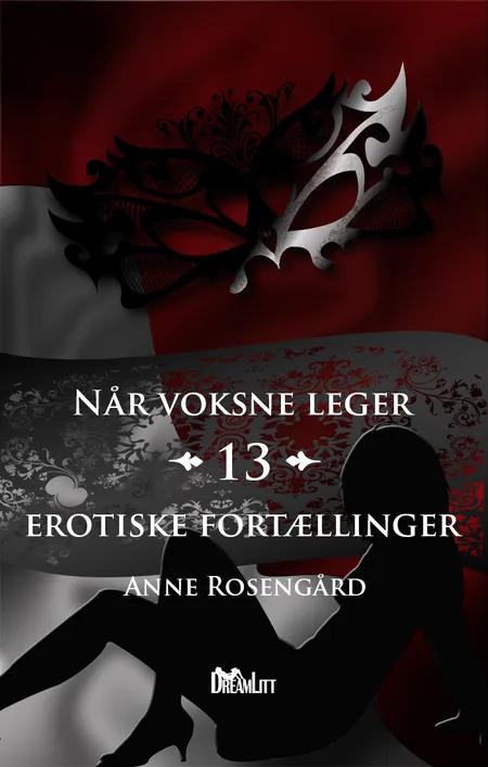 13 erotiske fortællinger af Anne Rosengård