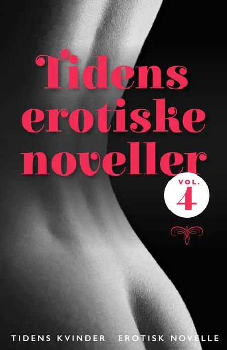 Tidens erotiske noveller - vol. 4 af Tidens Kvinder