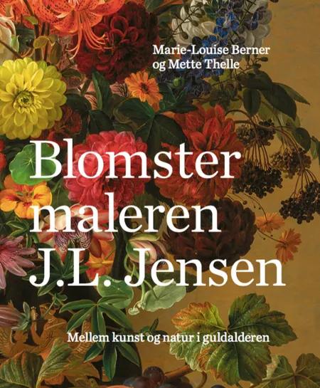 Blomstermaleren J.L. Jensen af Marie-Louise Berner