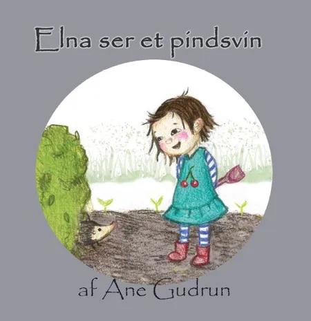 Elna ser et pindsvin af Ane Gudrun