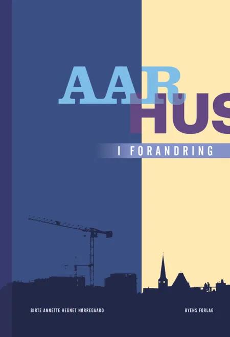 Aarhus i forandring af Birte Annette Hegnet Nørregaard