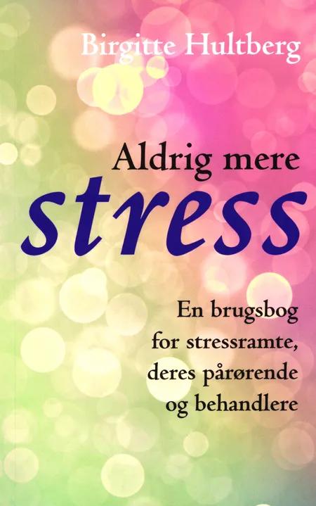 Aldrig mere stress af Birgitte Hultberg