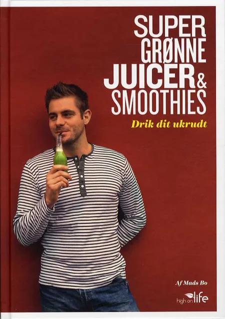 Super Grønne Juicer & Smoothies af Mads Bo