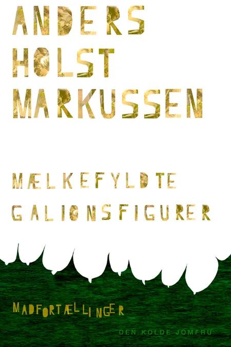 Mælkefyldte Galionsfigurer af Anders Holst Markussen