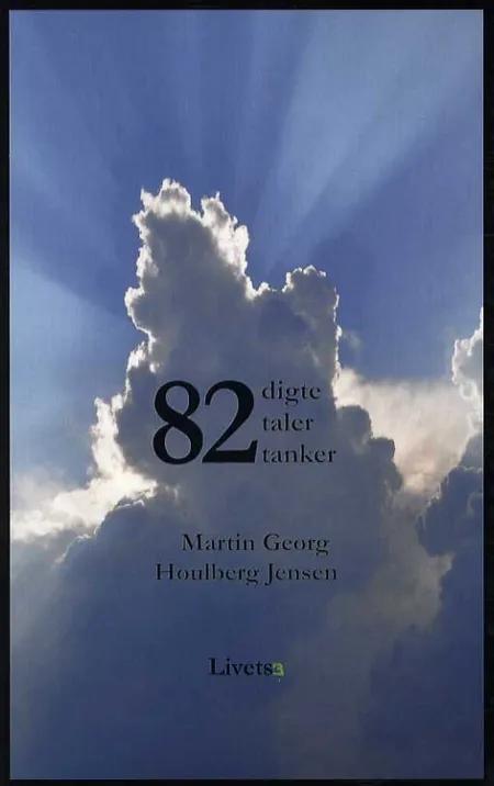 82 digte, taler og tanker af Martin Georg Houlberg Jensen