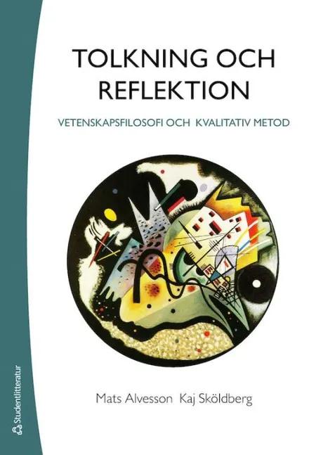 Tolkning och reflektion : vetenskapsfilosofi och kvalitativ metod af Mats Alvesson