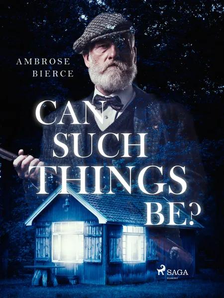 Can Such Things Be? af Ambrose Bierce