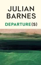 Departure(s) af Julian Barnes