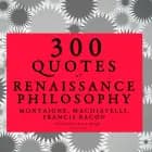 300 Quotes of Renaissance Philosophy af Niccolò Machiavelli, Francis Bacon og Michel de Montaigne