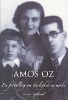 En fortælling om kærlighed og mørke af Amos Oz
