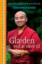 Glæden ved at være til af Yongey Mingyur Rinpoche