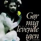 Gør mig levende igen