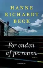For enden af perronen af Hanne Richardt Beck