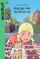 Asta går den forkerte vej af Trine Bundsgaard