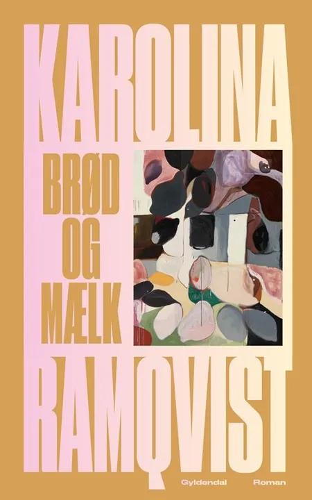 Brød og mælk af Karolina Ramqvist