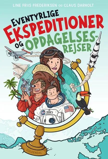 Eventyrlige ekspeditioner og opdagelsesrejser af Line Friis Frederiksen